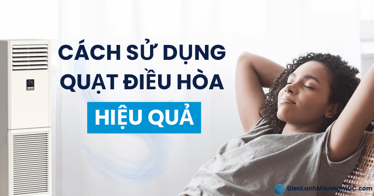 Cách sử dụng quạt điều hòa hiệu quả